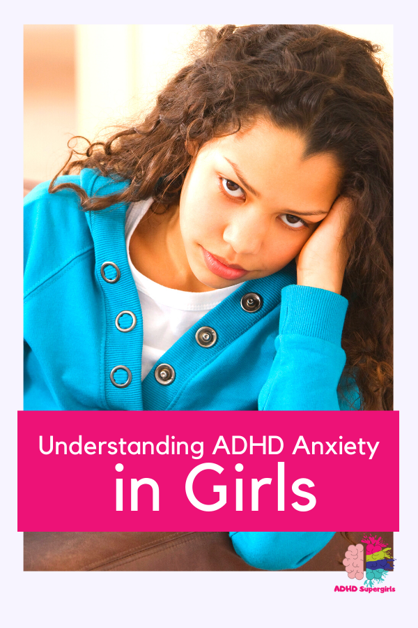 To a girl with ADHD, the knowledge that everyone is watching can lead to a near-constant state of anxiety. Anxiety and ADHD often go hand in hand. Here's how to help. 