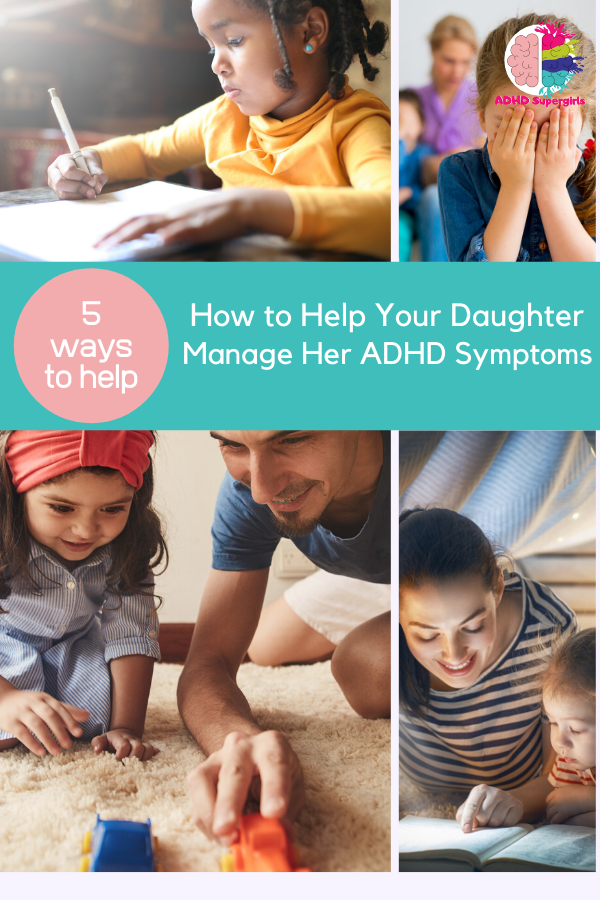 Here are some tips to help support your daughter with ADHD through her daily struggles with ADHD.