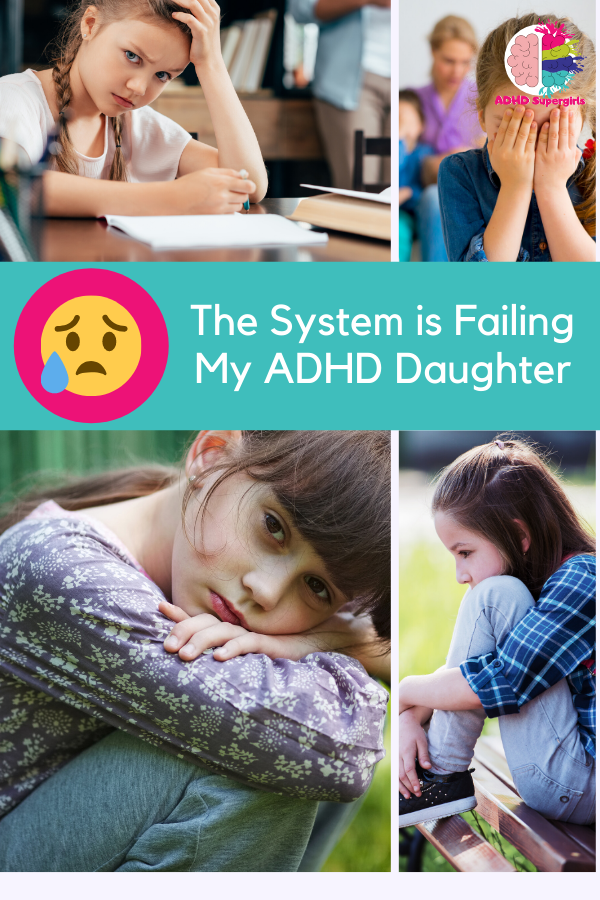 Girls with ADHD and autism are often overlooked and neglected by the systems that are supposed to be there for their support. And for my daughter, the system is failing her and I am angry.